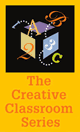 The Creative Classroom Series
