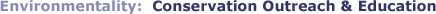 Environmentality: Conservation Outreach & Education