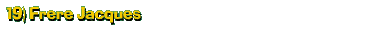 19) Frere Jacques