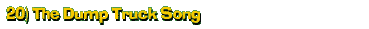 20) The Dump Truck Song