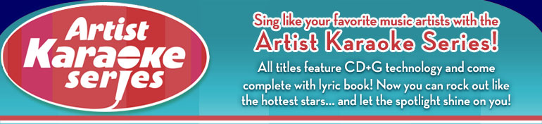 Artist Karaoke Series: Sing like your favorite music artists with the Artist Karaoke Series! All titles feature CD+G technology and come complete with lyric book! Now you can rock out like the hottest starsand let the spotlight shine on you!