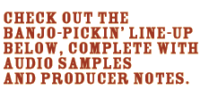 Check out the banjo-pickin' line-up below, complete with audio samples and producer notes.