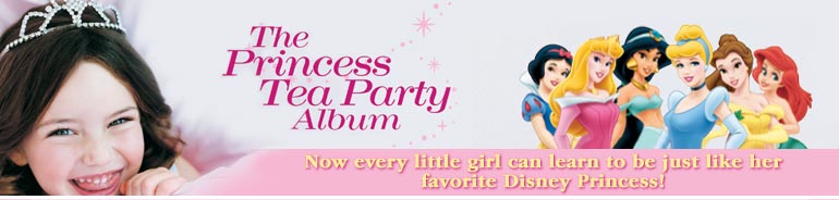 The Princess Tea Party Album -- Now every little girl  can learn to be just like her favorite Disney Princess!