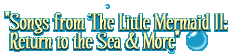 Songs from The Little Mermaid II: Return to the Sea & More