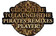 Click Here To Launch The Pirates Remixes Player!