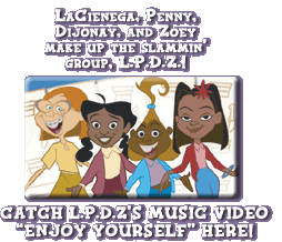 LaCienega, Penny, Dijonay, and Zoey make up the slammin' group L.P.D.Z.!