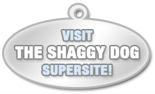 Visit The Shaggy Dog Supersite!