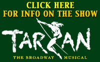 Click Here For Info On The Show - TARZAN The Broadway Musical