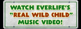 Watch Everlife's "Real Wild Child" Music Video!