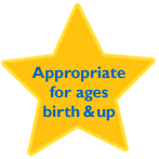 Appropriate for ages birth & up