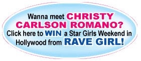 Wanna meet Christy Carlson Romano?  Click here to Win a Star Girls Weekend in Hollywood from Rave Girl!