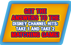Get The Answers To The Disney Channel Hits: Take 1 And Take 2 Matching Game!