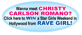 Wanna meet Christy Carlson Romano?  Click here to Win a Star Girls Weekend in Hollywood from Rave Girl!