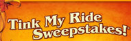 TINK MY RIDE SWEEPSTAKES*