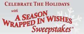 Celebrate The Holidays With A Season Wrapped In Wishes Sweepstakes*