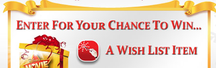 ENTER FOR YOUR CHANCE TO WIN...
A WISH LIST ITEM