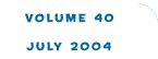 Volume 40 - July 2004 2004