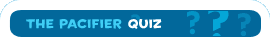 The Pacifier Quiz