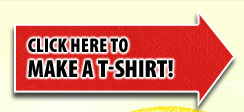 Click here to make a T-Shirt!