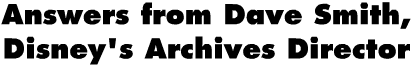Answers from Dave Smith, Disney's Archives Director
