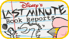 Disney's Last Minute Book Reports