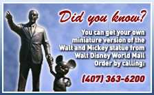 Did you know?  You can get your own miniature version of the Walt and Mickey statue from Walt Disney World Mail Order by calling (407) 363-6200!