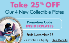 Take 25% off our new collectible plates!  Promotion code: INSIDERPLATES. Ends November 13.  Restrictions apply.  For more details, click here!