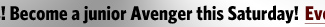 Assemble your kids! become a junior Avenger this Saturday! Click here for Event Details.