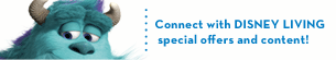 Connect with DISNEY LIVING special offers and content!