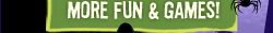 MORE FUN AND GAMES!