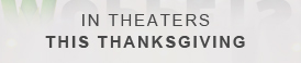 IN THEATERS THIS THANKSGIVING