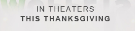 IN THEATERS THIS THANKSGIVING