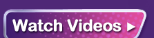 Watch Videos
