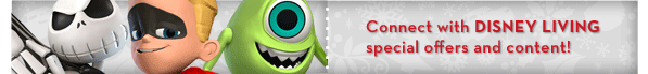 Connect with DISNEY LIVING special offers and content!