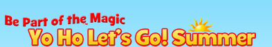 BE PART OF THE MAGIC YO HO LET'S GO! SUMMER
