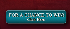 FOR A CHANCE TO WIN! CLICK HERE