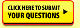 CLICK HERE TO SUBMIT YOUR QUESTIONS