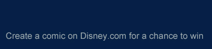 CREATE A COMIC ON DISNEY.COM FOR A CHANCE TO WIN
