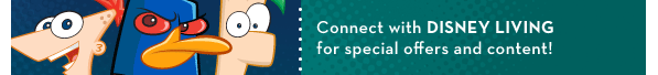 Connect with DISNEY LIVING special offers and content!