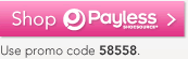 Shop Payless ShoeSource. Use promo code: 58558.