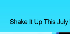 Shake It Up This July!