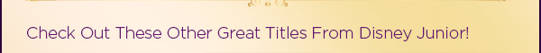 Check Out These Other Great Titles From Disney Junior!
