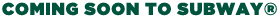 Coming Soon to Subway!