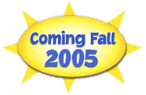 Coming Fall 2005