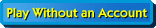 Play Without an Account