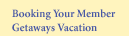 Booking your Member Getaways Vacation