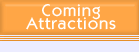 Coming Attractions