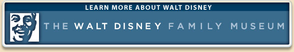 LEARN MORE ABOUT WALT DISNEY - THE WALT DISNEY FAMILY MUSEUM