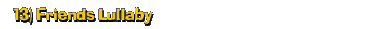 13) Friends Lullaby
