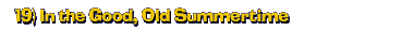 19) In the Good, Old Summertime